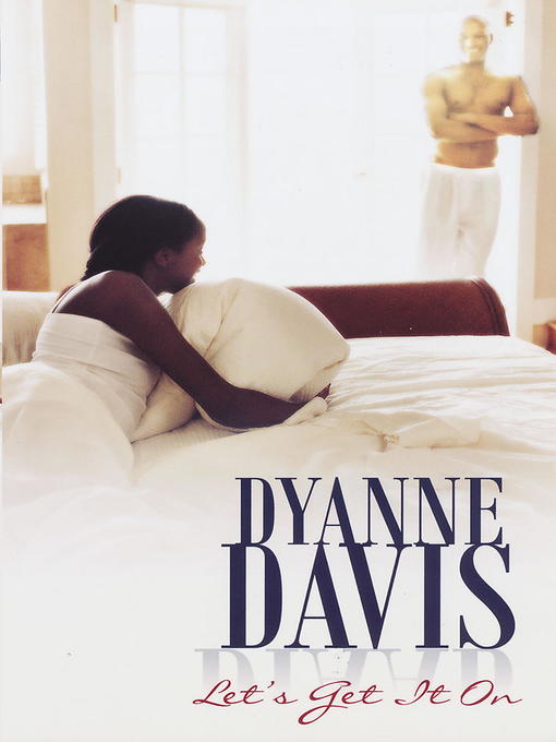 Title details for Let's Get It On by Dyanne Davis - Available